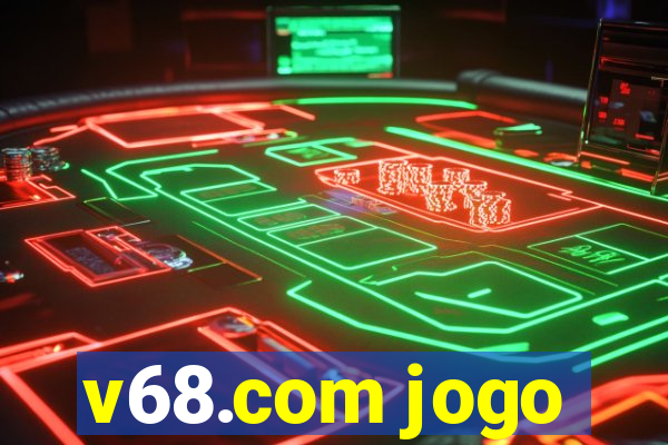 v68.com jogo